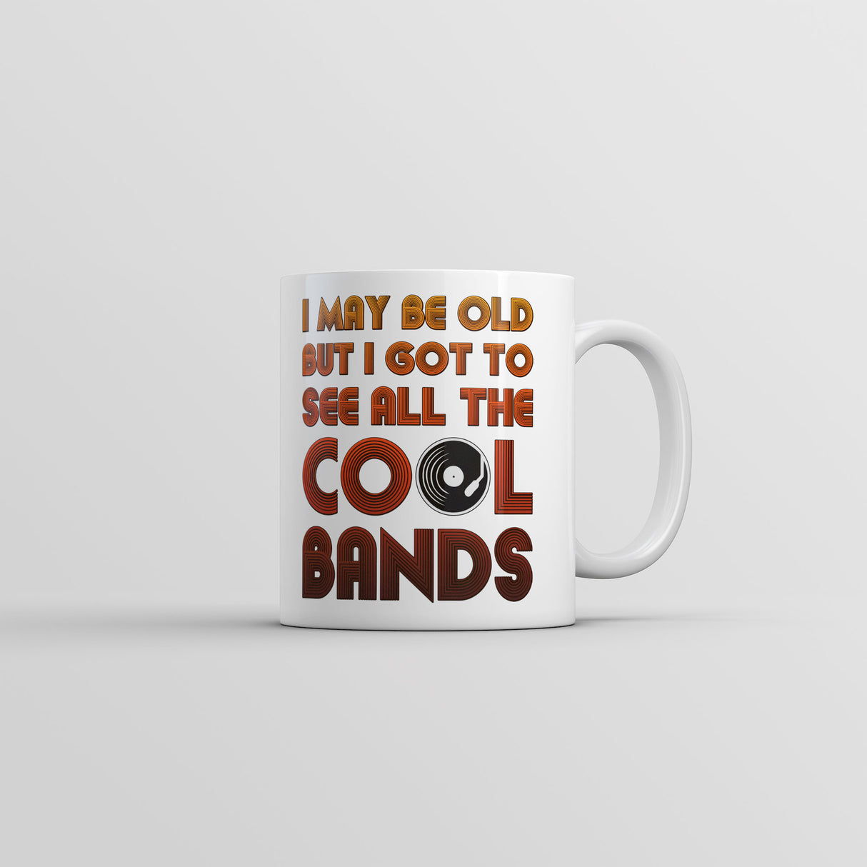 I May Be Old But I Got To See All The Cool Bands Mug Funny Music Coffee Cup-11oz