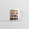 I May Be Old But I Got To See All The Cool Bands Mug Funny Music Coffee Cup-11oz