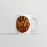 May Contain Whiskey Mug Funny Sarcastic Drinking Novelty Coffee Cup-11oz