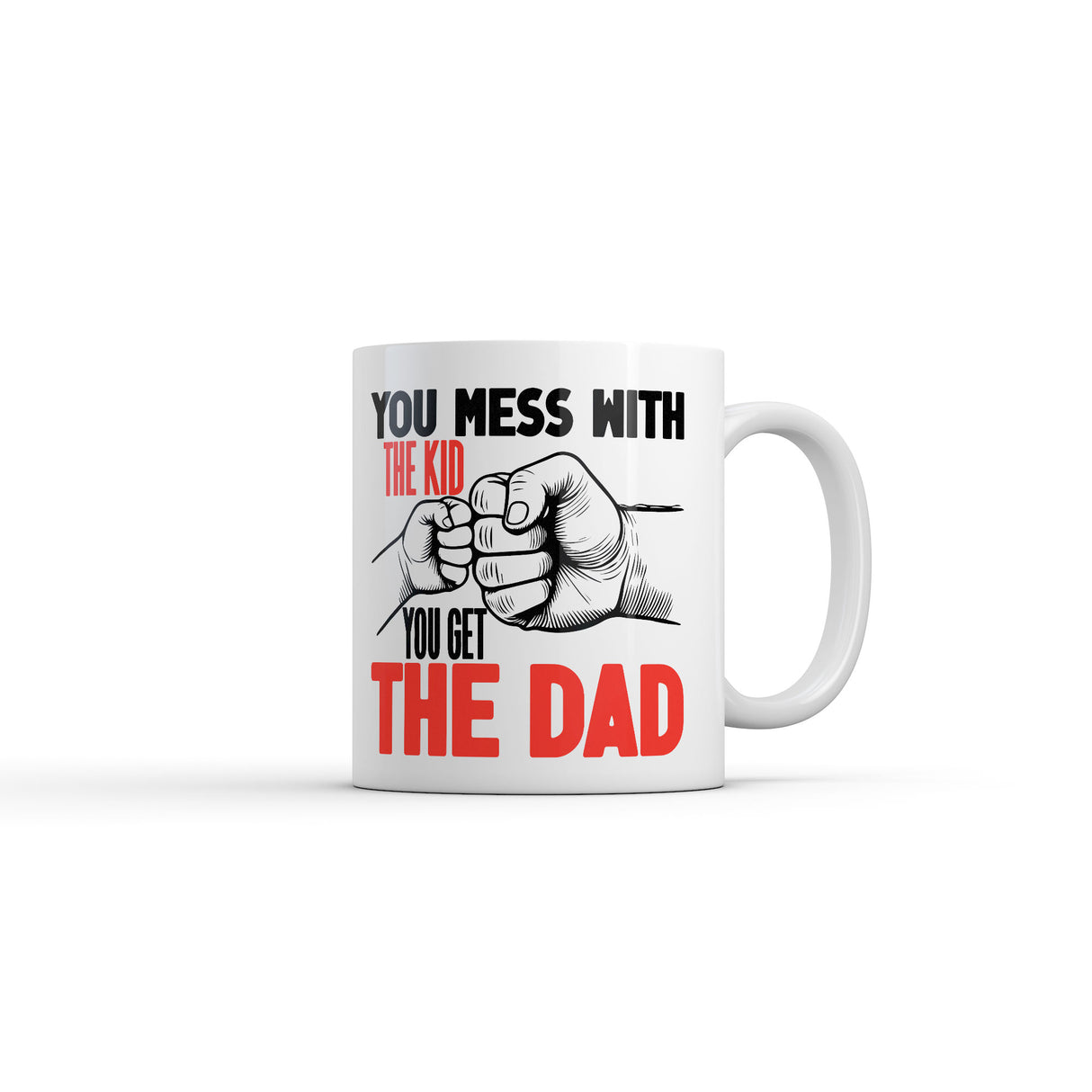 You Mess With The Kid You Get The Dad Mug Funny Father's Day Novelty Coffee Cup-11oz