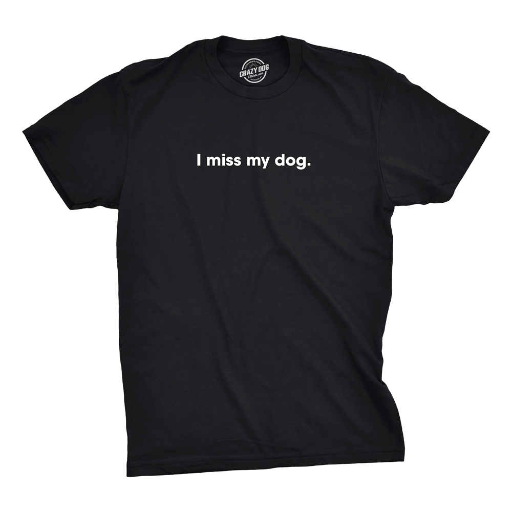 I Miss My Dog Men's Tshirt