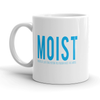 Moist Because Someone Hates This Word Mug Funny Novelty Cofee Cup-11oz