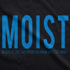 Womens Moist Because Someone Hates This Word Funny T shirt for Ladies