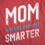 Womens Mom Just Like My Dad But Smarter Funny Mothers Day T shirt