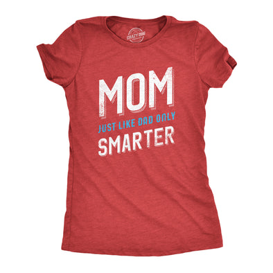 Womens Mom Just Like My Dad But Smarter Funny Mothers Day T shirt