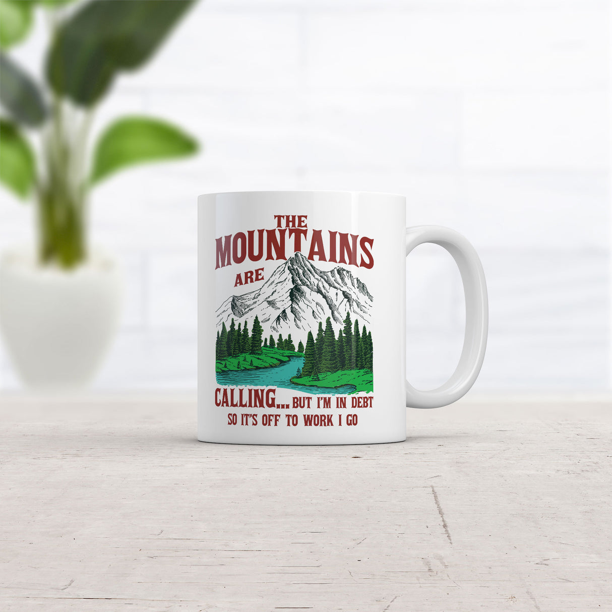 The Mountains Are Calling But Im In Debt so Its Off to Work I Go Mug Funny Graphic Novelty Coffee Cup-11oz