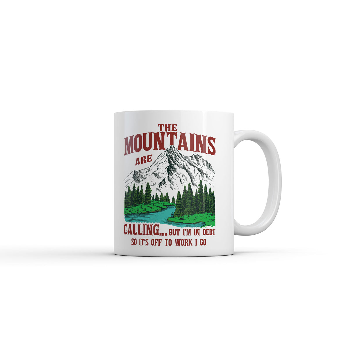 The Mountains Are Calling But Im In Debt so Its Off to Work I Go Mug Funny Graphic Novelty Coffee Cup-11oz