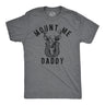 Mens Funny T Shirts Mount Me Daddy Sarcastic Deer Hunter Graphic Tee for Men