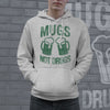 Mugs Not Drugs Hoodie Funny St Patricks Day Shirt Beer Drinking Graphic Novelty Sweatshirt