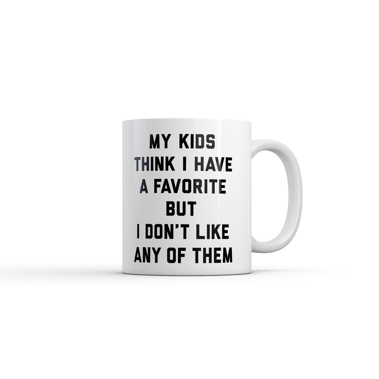 My Kids Think I Have A Favorite But I Dont Like Any Of Them Mug Funny Sarcastic Graphic Novelty Coffee Cup-11oz