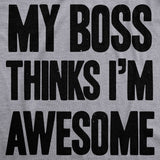 My Boss Thinks I'm Awesome Men's Tshirt