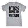 My Boss Thinks I'm Awesome Men's Tshirt