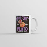 Never Forget Pluto Mug Funny Sarcastic Space Graphic Coffee Cup-11oz