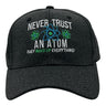 Never Trust An Atom They Make Up Everything Hat Funny Sarcastic Science Graphic Novelty Cap