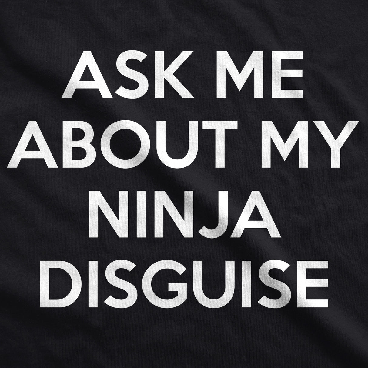 Ask Me About My Ninja Disguise Flip Men's Tshirt