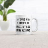 Not Sure Who Is Harder to Raise My Kids Or My Husband Mug Funny Sarcastic Graphic Novelty Coffee Cup-11oz