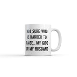 Not Sure Who Is Harder to Raise My Kids Or My Husband Mug Funny Sarcastic Graphic Novelty Coffee Cup-11oz