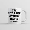 Im Not Like Other Dads Im Worse Mug Funny Sarcastic Fathers Day Cup-11oz
