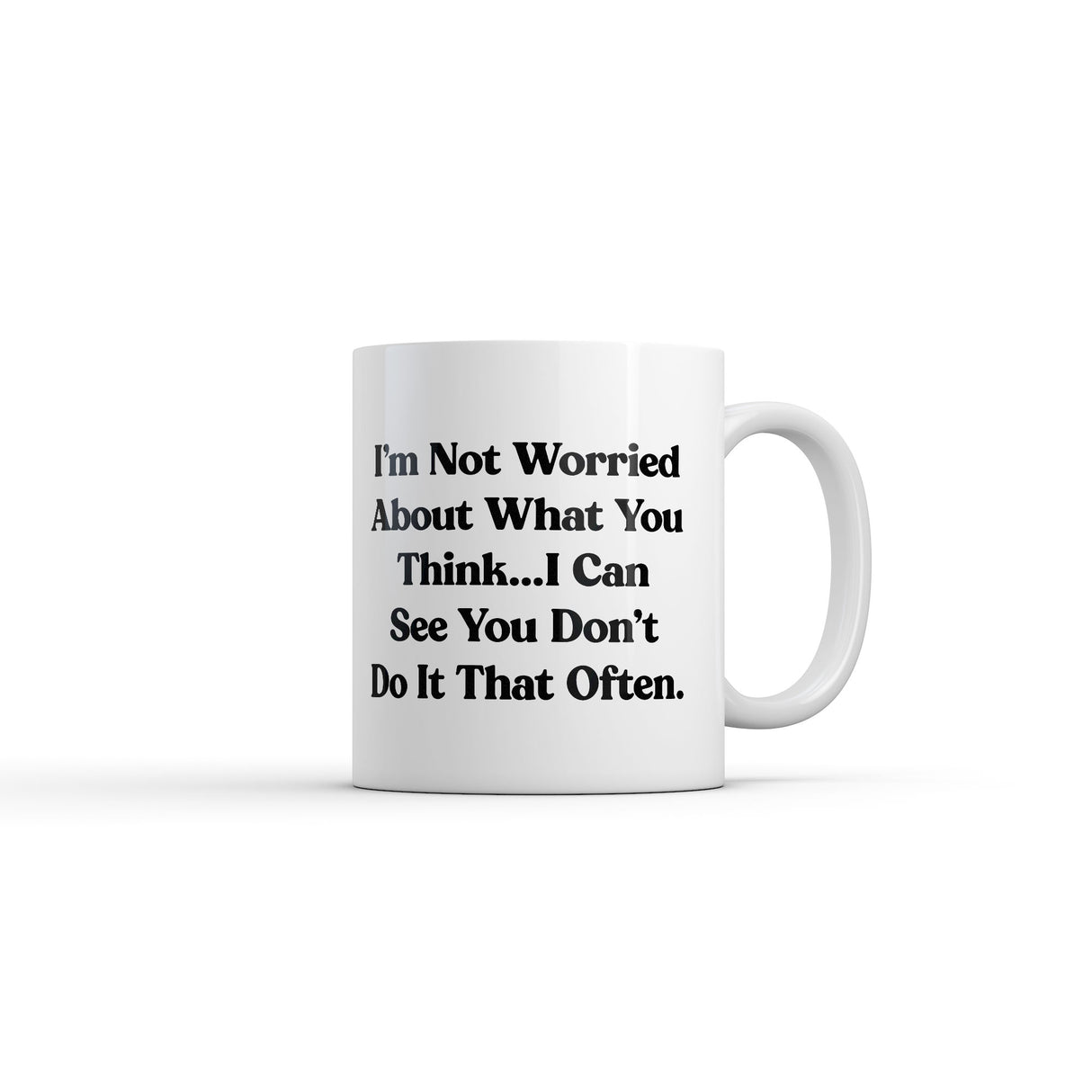 Im Not Worried About What You Think I Can See You Dont Do It That Often Mug Novelty Coffee Cup-11oz