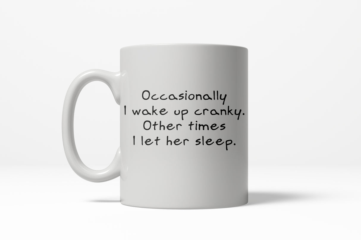 Occasionally I Wake Up Cranky Funny Let Her Sleep Ceramic Coffee Drinking Mug  - 11oz