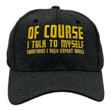 Of Course I Talk to Myself Sometimes I Need Expert Advice Hat Funny Novelty Baseball Cap