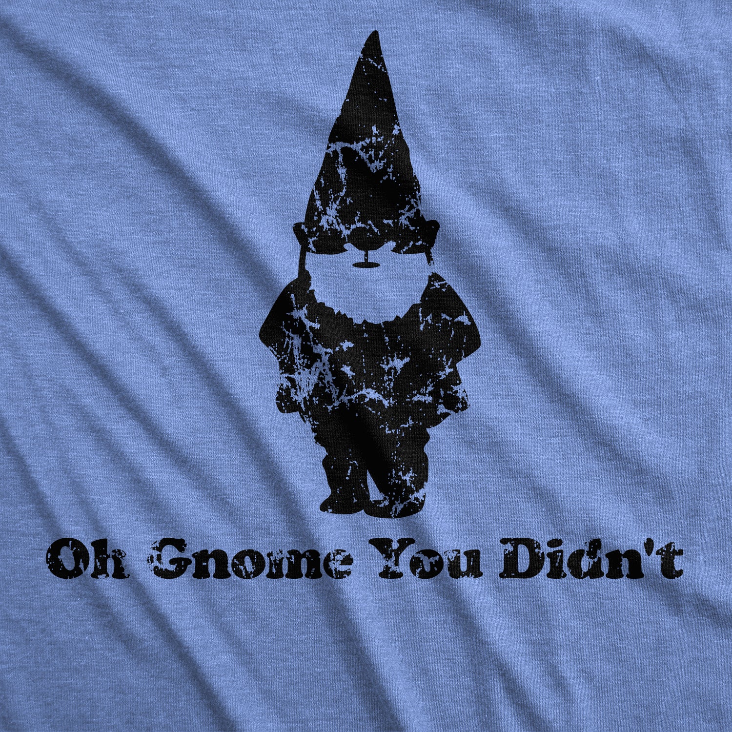 Oh Gnome You Didn't T-Shirt Oh Gnome You Didn't T-Shirt