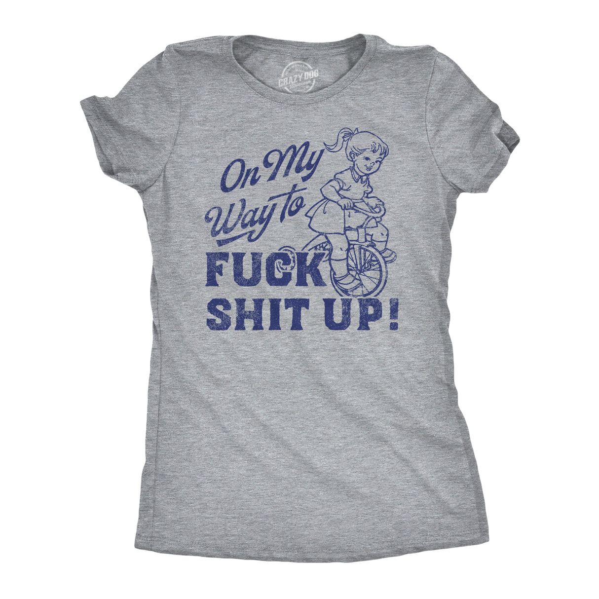 Womens On My Way to F Shit Up T-Shirt Funny Adult Humor Shirt for a Crazy Womens Tee