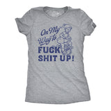 Womens On My Way to F Shit Up T-Shirt Funny Adult Humor Shirt for a Crazy Womens Tee