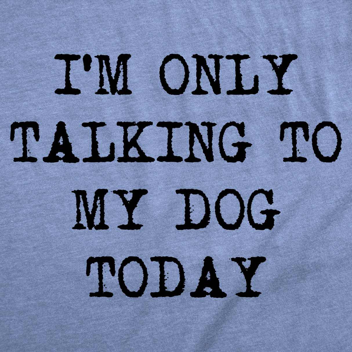 Womens I'm Only Talking To My Dog Today Funny Shirts Dog Lovers Novelty Cool T shirt