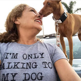 Womens I'm Only Talking To My Dog Today Funny Shirts Dog Lovers Novelty Cool T shirt