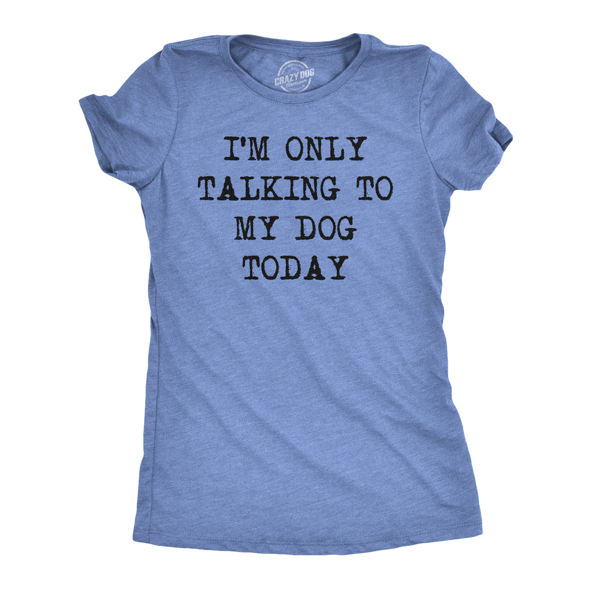 Womens I'm Only Talking To My Dog Today Funny Shirts Dog Lovers Novelty Cool T shirt