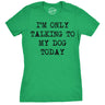 Womens I'm Only Talking To My Dog Today Funny Shirts Dog Lovers Novelty Cool T shirt