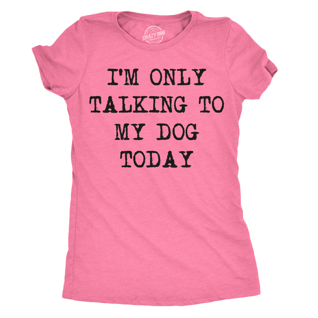 Womens I'm Only Talking To My Dog Today Funny Shirts Dog Lovers Novelty Cool T shirt