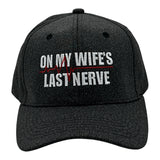 On My Wifes Last Nerve Hat Funny Sarcastic Married Graphic Novelty Cap