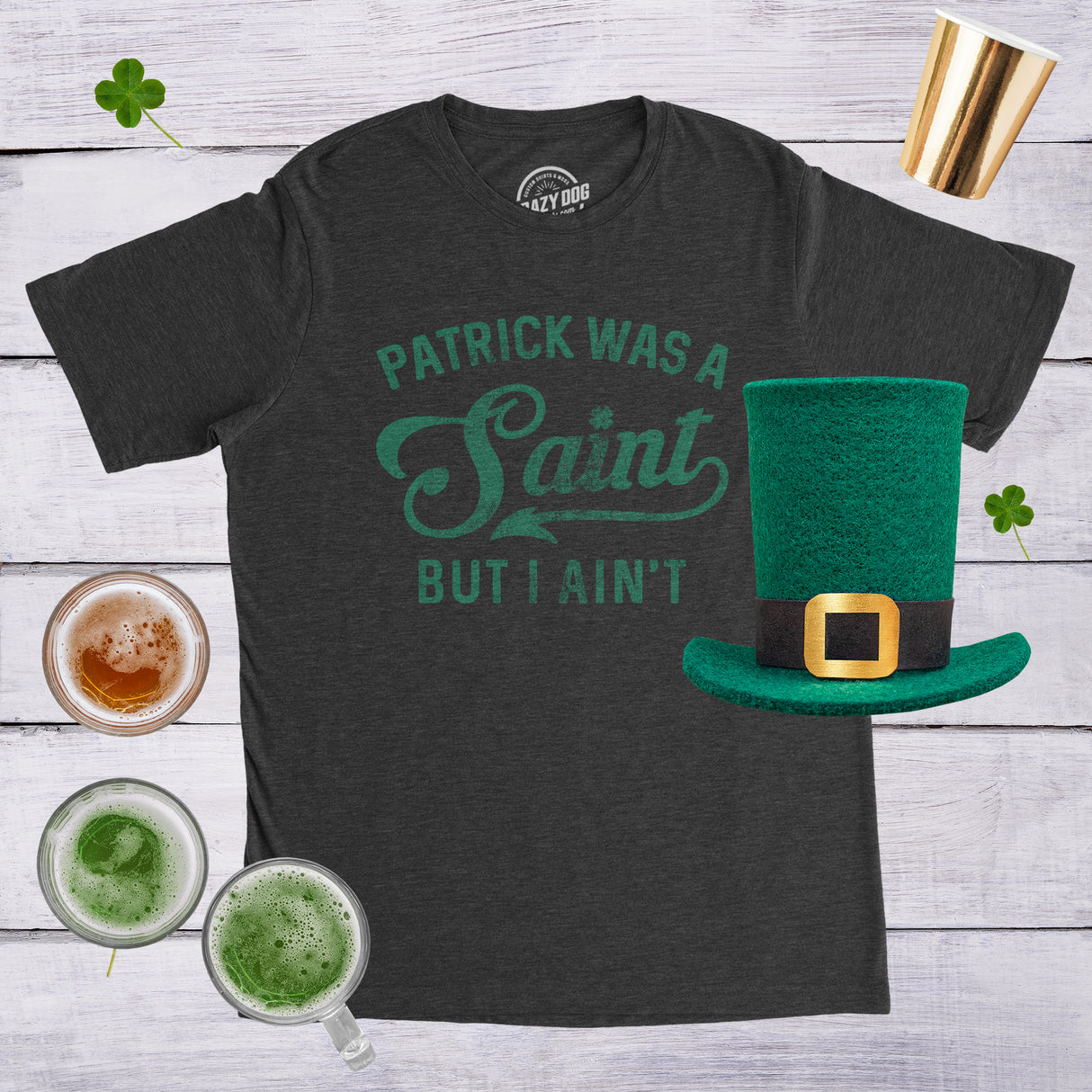 Patrick Was A Saint But I Ain't Men's Tshirt