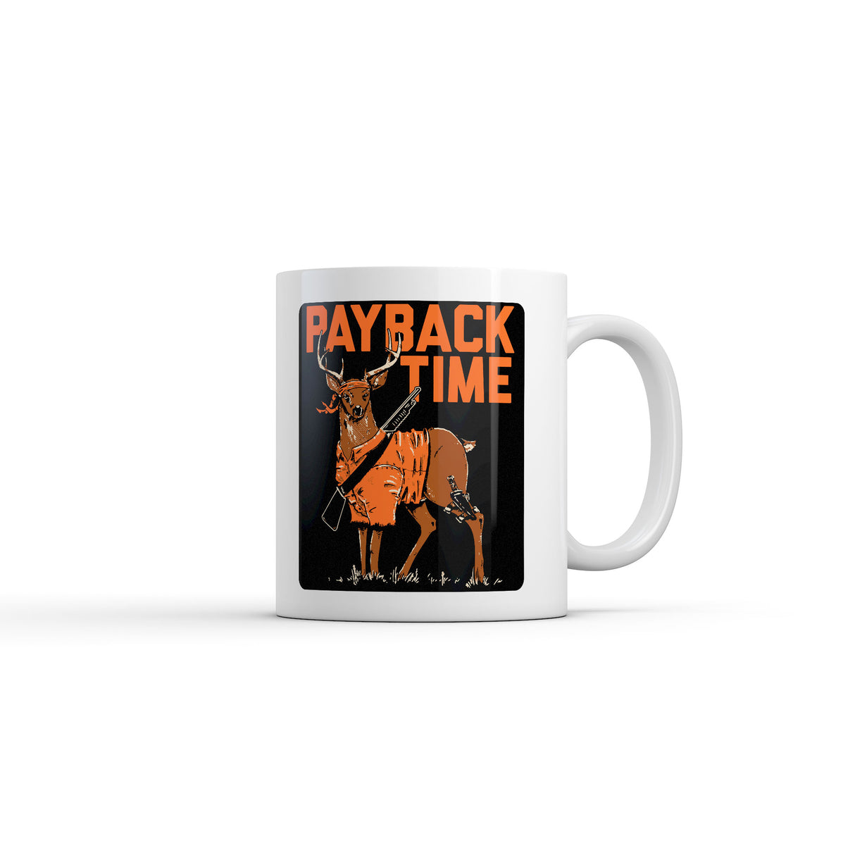 Payback Time Mug Funny Sarcastic Deer Graphic Novelty Coffee Cup-11oz