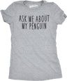 Women's Ask Me About My Penguin Flip Up T Shirt Funny Penguins Costume Tee