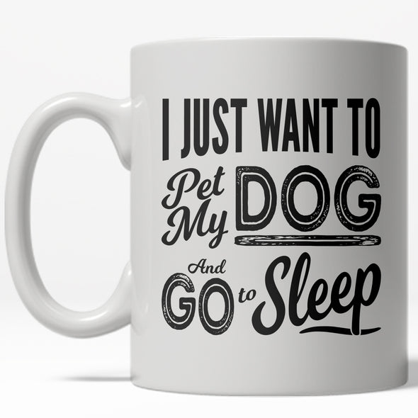 I Just Want To Pet My Dog And Go To Sleep Mug Funny Pet Owner Coffee Cup - 11oz