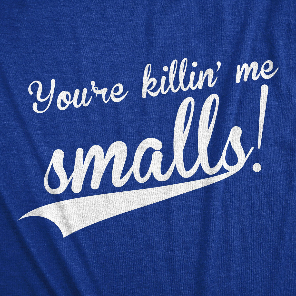You're Killing Me Smalls Men's Tshirt