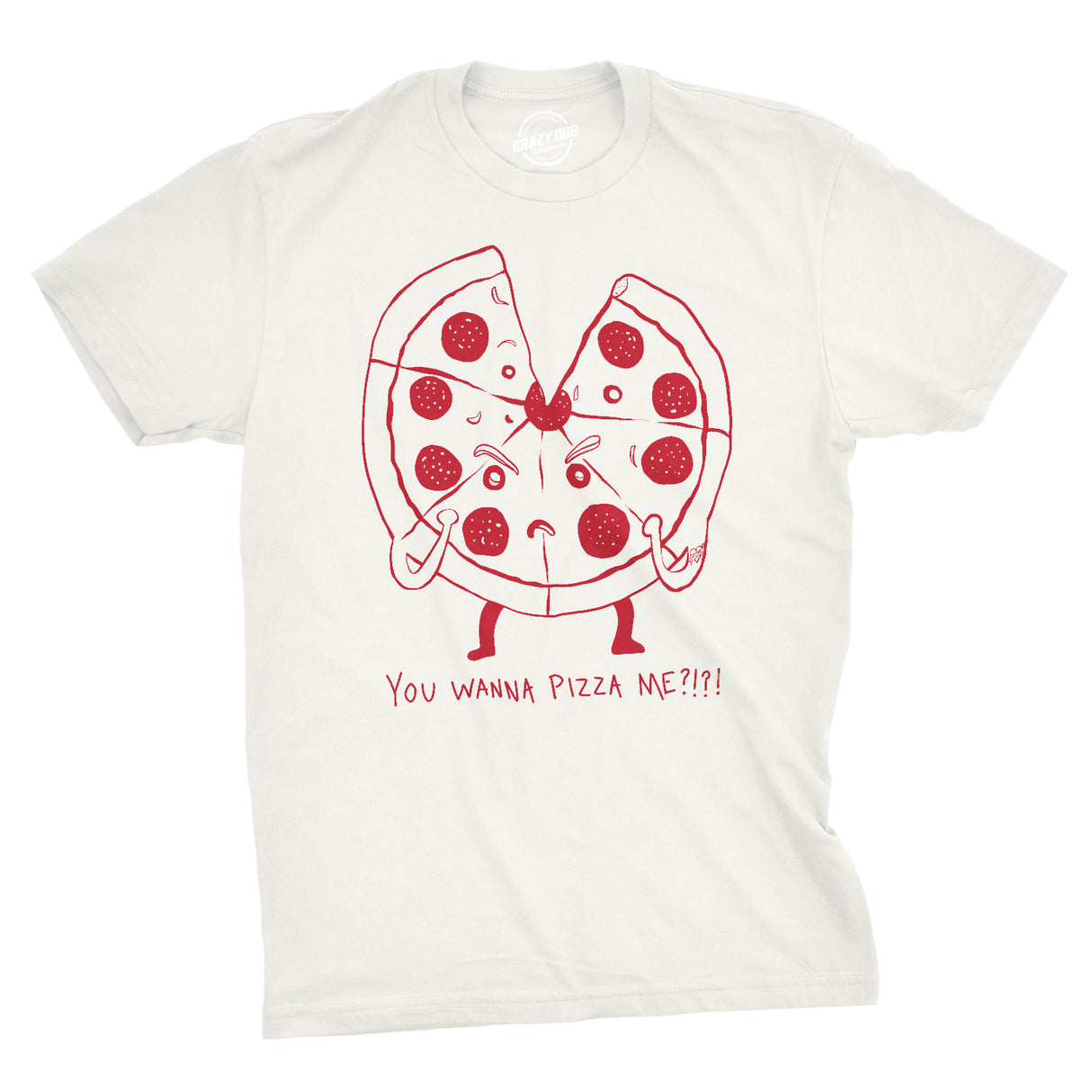 You Wanna Pizza Me?!?! Men's Tshirt