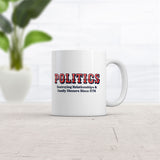 Politics Destroying Relationships and Family Dinners Since 1776 Mug Funny Sarcastic Graphic Novelty Coffee Cup-11oz
