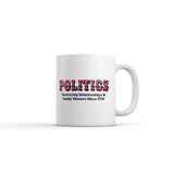 Politics Destroying Relationships and Family Dinners Since 1776 Mug Funny Sarcastic Graphic Novelty Coffee Cup-11oz