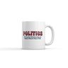 Politics Destroying Relationships and Family Dinners Since 1776 Mug Funny Sarcastic Graphic Novelty Coffee Cup-11oz
