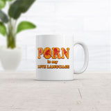 Porn Is My Love Language Mug Funny Sarcastic Sex Graphic Novelty Coffee Cup-11oz