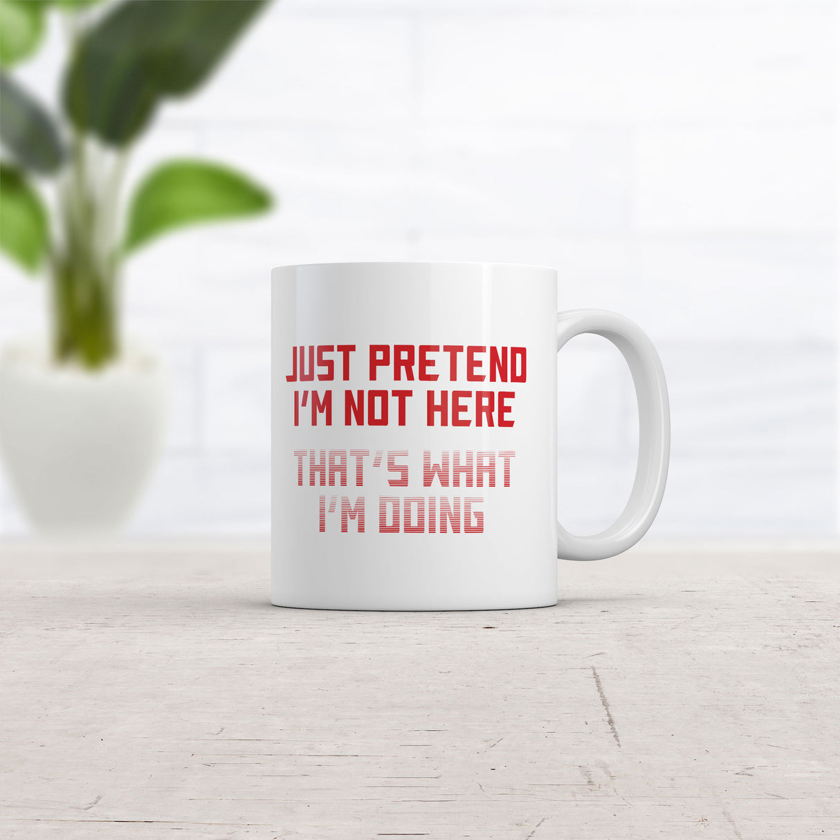 Just Pretend Im Not Here Thats What Im Doing Mug Funny Graphic Novelty Coffee Cup-11oz