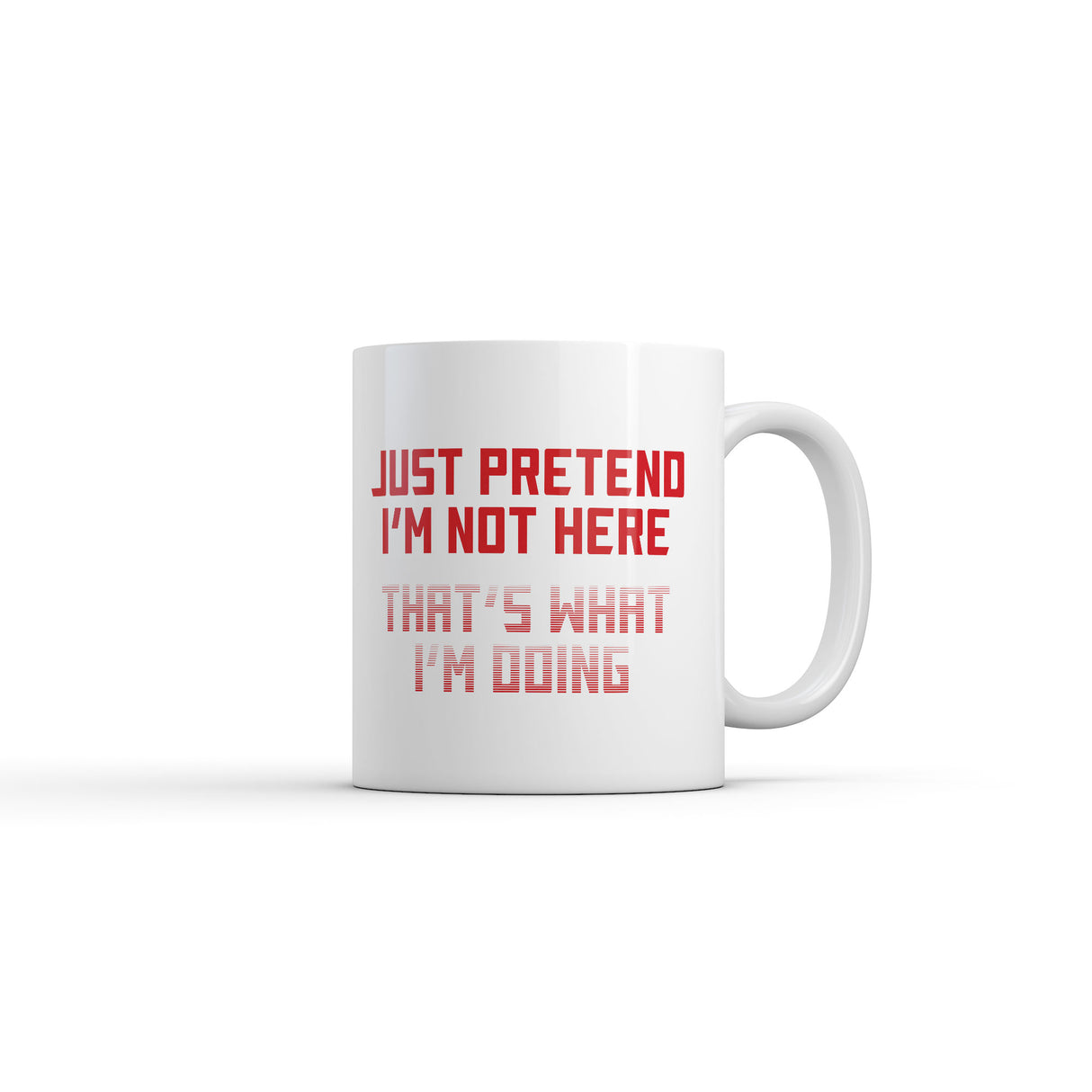 Just Pretend Im Not Here Thats What Im Doing Mug Funny Graphic Novelty Coffee Cup-11oz