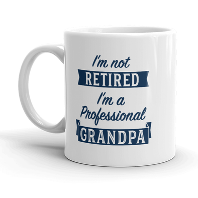 Im Not Retired Im A Professional Grandpa Mug Funny Papa Fathers Day Coffee Cup-11oz
