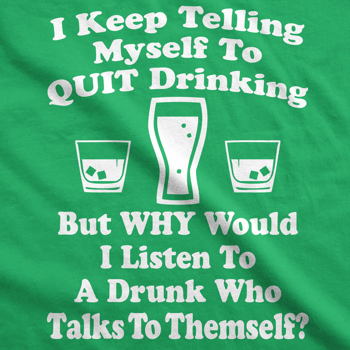 I Keep Telling Myself To Quit Drinking Men's Tshirt