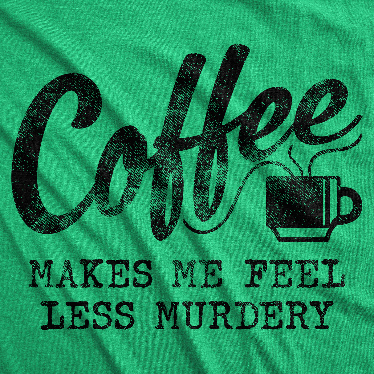 Coffee Makes Me Feel Less Murdery Men's Tshirt