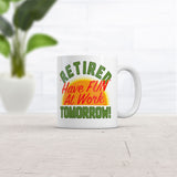 Retired Have Fun At Work Tomorrow Mug Funny Sarcastic Office Novelty Coffee Cup-11oz